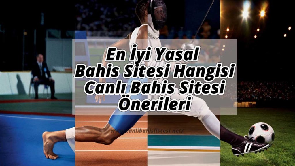 En İyi Yasal Bahis Sitesi Hangisi ve Canlı Bahis Sitesi Önerileri