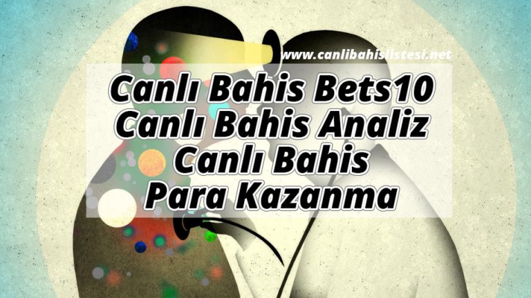 Canlı Bahis Bets10, Canlı Bahis Analiz ve Canlı Bahis Para Kazanma