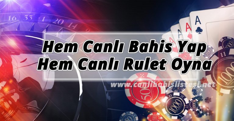 Hem Canlı Bahis Yap Hem Canlı Rulet Oyna